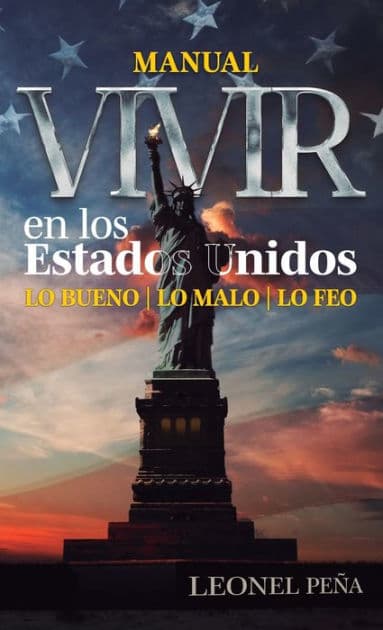 Vivir en los Estados Unidos: Lo bueno, lo malo, lo feo by Leonel Peïa