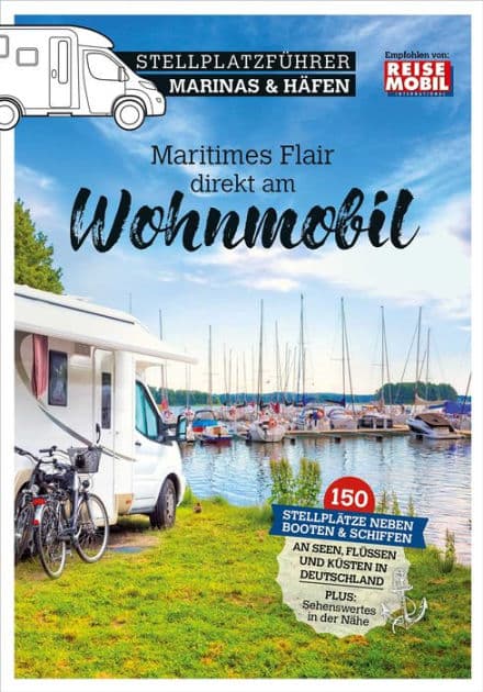 Stellplatzführer Marinas & Häfen: Maritimes Flair direkt am Wohnmobil by Reisemobil International
