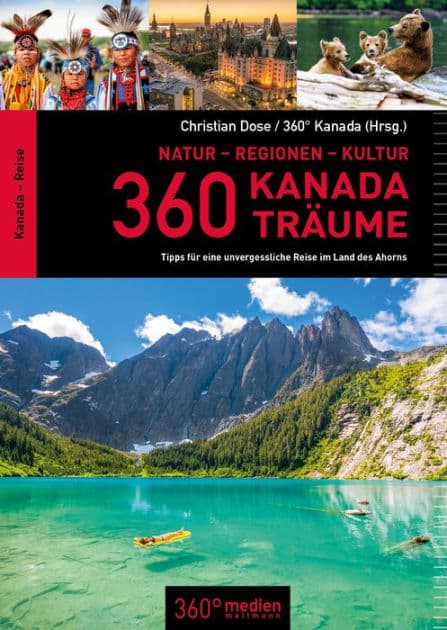360 Kanada Träume: Tipps für eine unvergessliche Reise im Land des Ahorns by Christian Dose