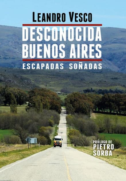 Desconocida Buenos Aires. Escapadas soñadas by Leandro Vesco