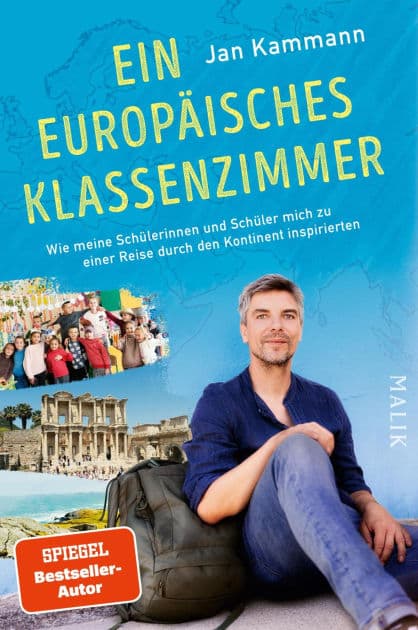 Ein europäisches Klassenzimmer: Wie meine Schülerinnen und Schüler mich zu einer Reise durch den Kontinent inspirierten Als Lehrer unterwegs in Europa durch die Herkunftsländer seiner Klasse by Jan Kammann