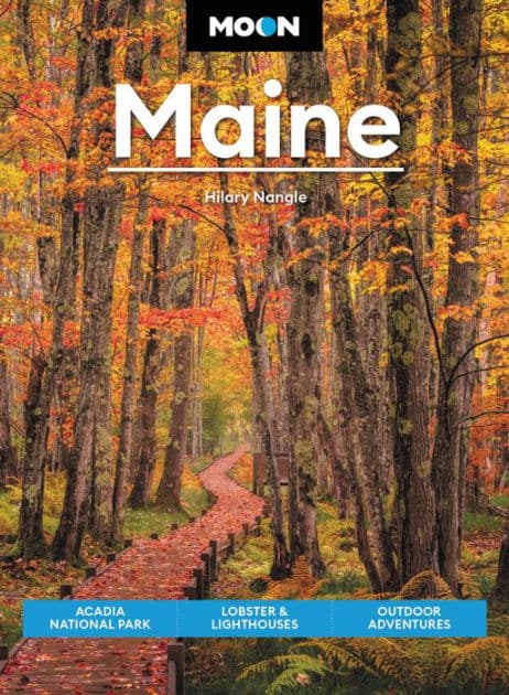 Moon Maine: Acadia National Park, Lobster & Lighthouses, Outdoor Adventures by Hilary Nangle