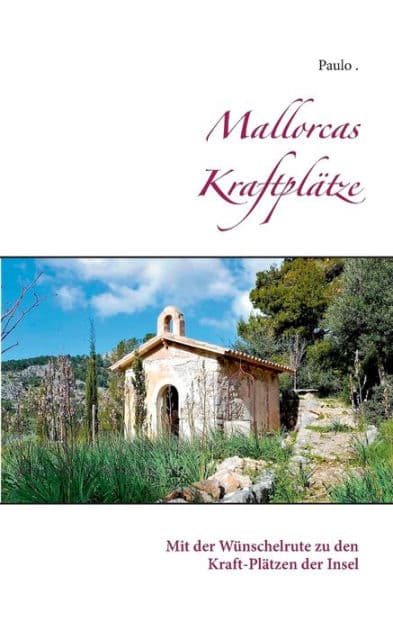Mallorcas Kraftplätze: Mit der Wünschelrute zu den Kraft-Plätzen der Insel by Paulo