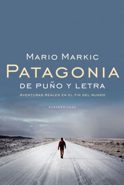Patagonia: De puño y letra. Aventuras reales en el fin del mundo by Mario Markic