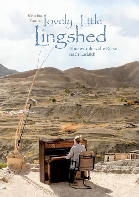 Lovely Little Lingshed: Eine wundervolle Reise nach Ladakh by Kristina Nadler