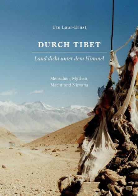 Durch Tibet, Land dicht unter dem Himmel: Mensch, Mythen, Macht und Nirwana by Ute Laur-Ernst