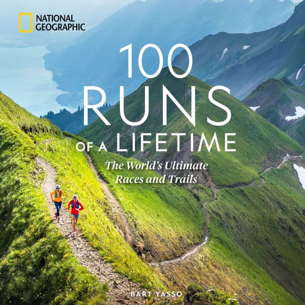 100 Runs of a Lifetime: The World's Ultimate Races and Trails by Bart Yasso