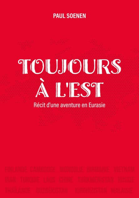 Toujours à l'est: Récit d'une aventure en Eurasie by Paul Soenen