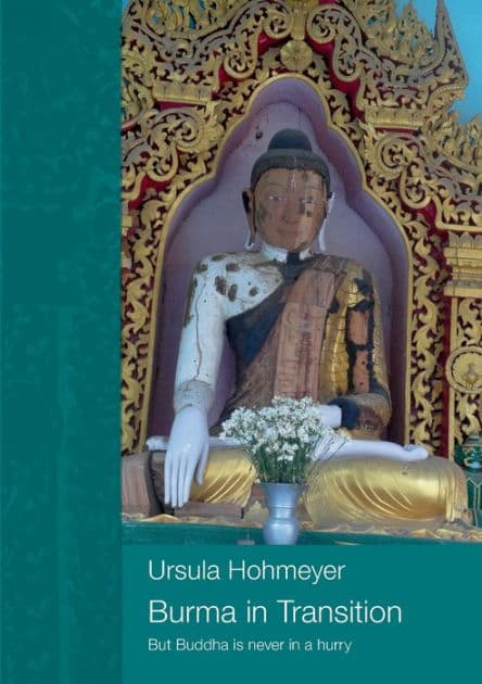 Burma in transition: But Buddha is never in a hurry by Ursula Hohmeyer