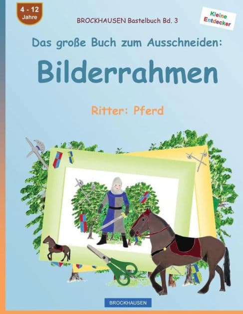 BROCKHAUSEN Bastelbuch Bd. 3 - Das groï¿½e Buch zum Ausschneiden: Bilderrahmen: Ritter: Pferd by Dortje Golldack