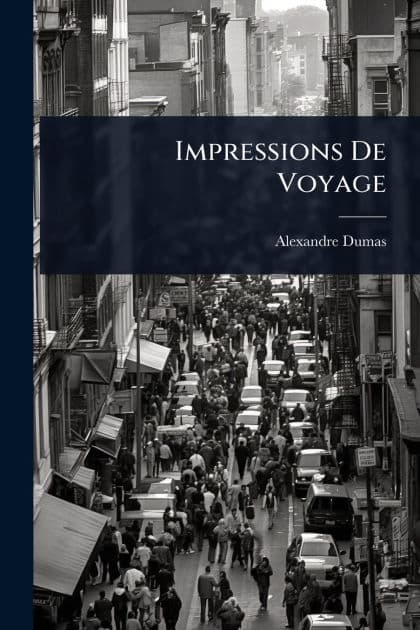 Impressions De Voyage by Alexandre Dumas