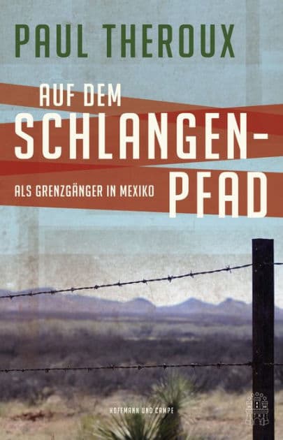 Auf dem Schlangenpfad: Als Grenzgänger in Mexiko by Paul Theroux