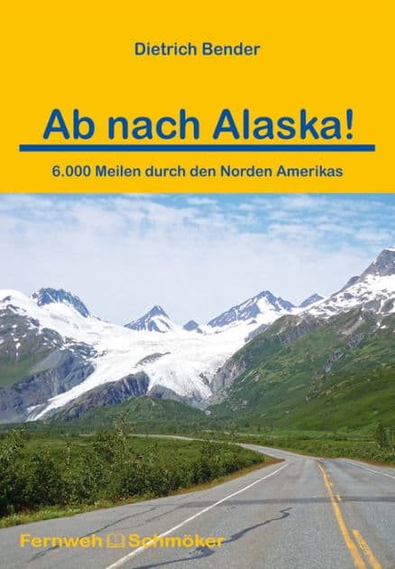 Ab nach Alaska!: 6.000 Meilen durch den Norden Amerikas by Dietrich Bender