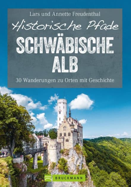 Historische Pfade Schwäbische Alb: 30 Wanderungen zu Orten mit Geschichte by Lars Freudenthal