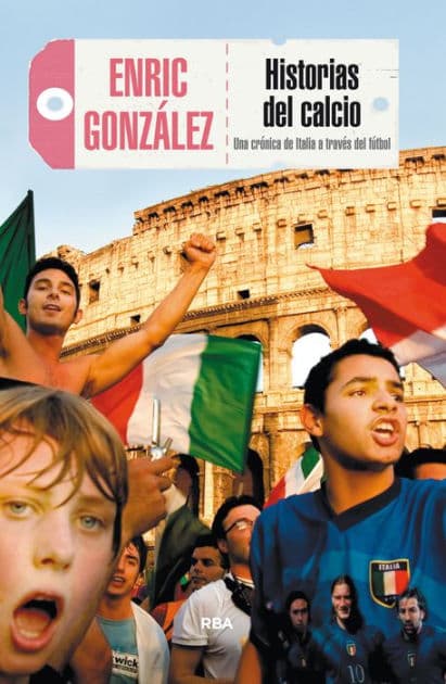 Historias del calcio: Una crónica de Italia a través del fútbol by Enric González