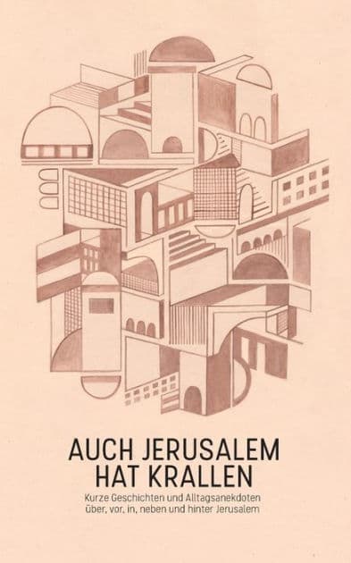 Auch Jerusalem hat Krallen: Kurze Geschichten und Alltagsanekdoten über, vor, in, neben und hinter Jerusalem by Christin Lïchner