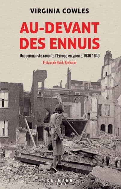 Au-devant des ennuis: Une journaliste raconte l'Europe en guerre, 1936-1940 by Virginia Cowles