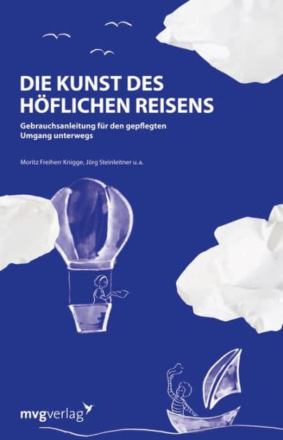 Die Kunst des höflichen Reisens: Gebrauchsanleitung für den gepflegten Umgang unterwegs by Moritz Freiherr Knigge