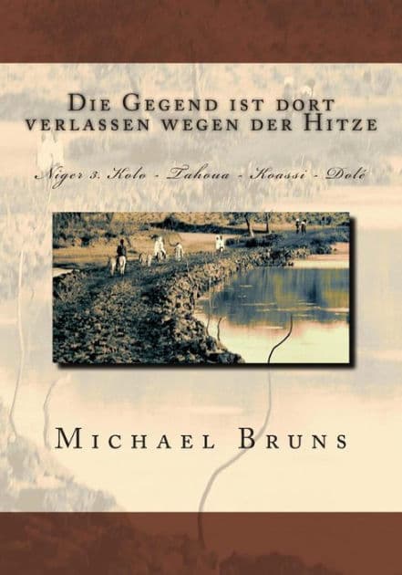 Die Gegend ist dort verlassen wegen der Hitze: Niger 3. Kolo - Tahoua - Koassi - Dole by Michael Bruns