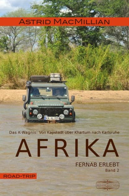 Afrika fernab erlebt (2): Band 2: Das K-Wagnis: Von Kapstadt über Khartum nach Karlsruhe by Astrid MacMillian