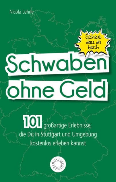 Schwaben ohne Geld: 101 großartige Dinge, die Du in Schwaben kostenlos erleben kannst by Nicola Lehrle