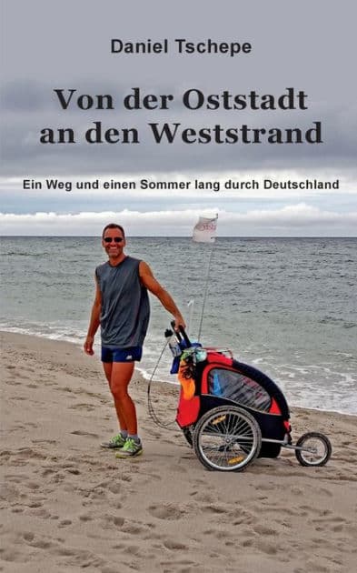 Von der Oststadt an den Weststrand: Ein Weg und einem Sommer lang durch Deutschland by Daniel Tschepe
