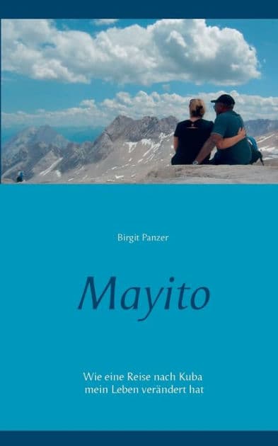 Mayito: Wie eine Reise nach Kuba mein Leben verändert hat by Birgit Panzer