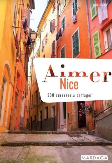 Aimer Nice: 200 adresses à partager by Maïka Ruitort