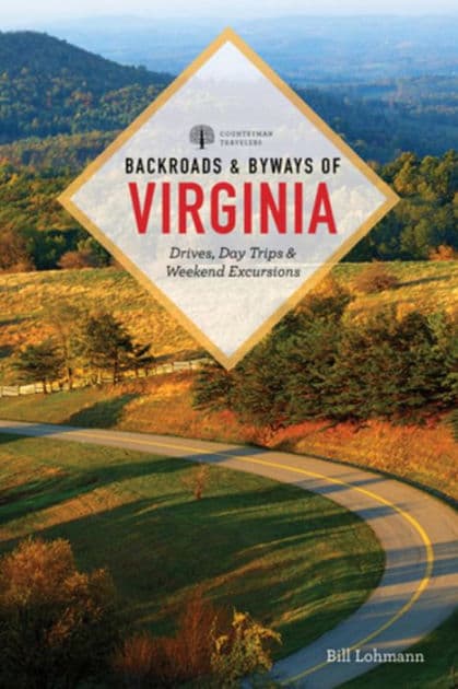 Backroads & Byways of Virginia: Drives, Day Trips, & Weekend Excursions by Bill Lohmann