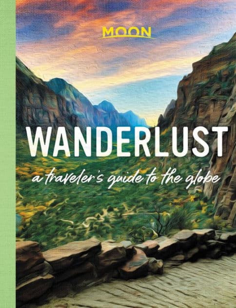 Wanderlust: A Traveler's Guide to the Globe by Moon Travel Guides