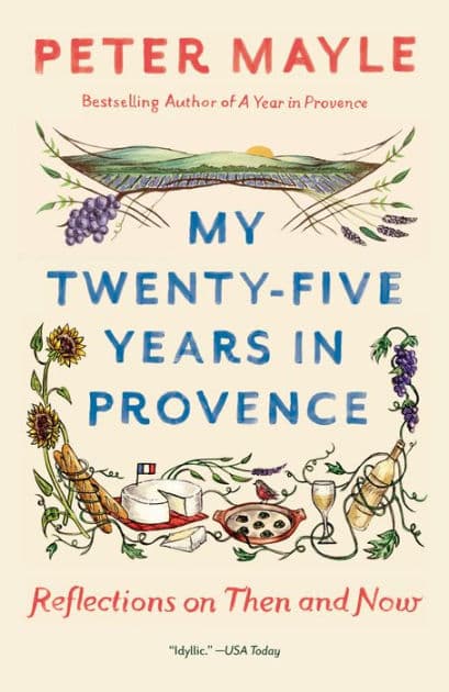 My Twenty-five Years in Provence: Reflections on Then and Now by Peter Mayle