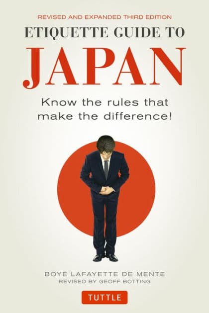 Etiquette Guide to Japan: Know the Rules that Make the Difference! (Third Edition) by Boye Lafayette De Mente