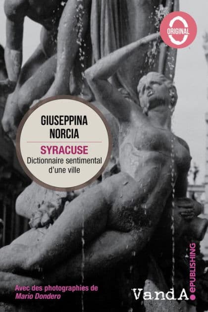 Syracuse: Dictionnaire sentimental d'une ville by Giuseppina Norcia