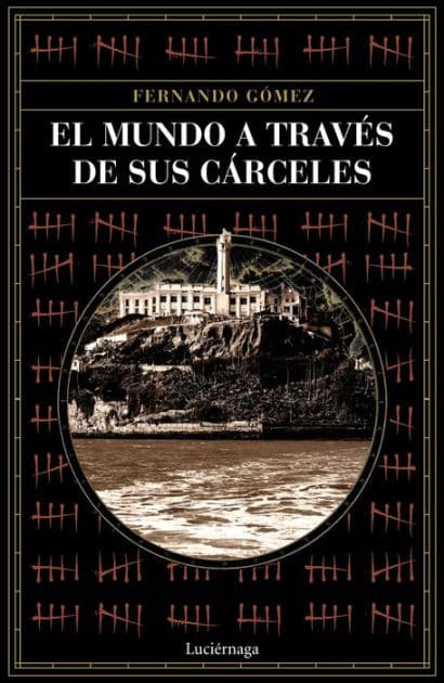 El mundo a través de sus cárceles by Fernando Gómez Hernández
