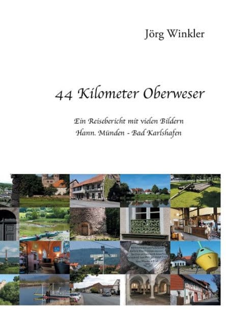 44 Kilometer Oberweser: Ein Reisebericht mit vielen Bildern Hann. Münden - Bad Karlshafen by Jïrg Winkler