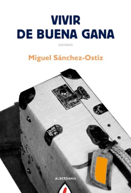 Vivir de buena gana by Miguel Sánchez-Ostiz