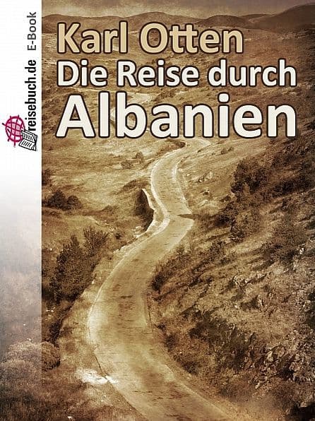 Die Reise durch Albanien by Karl Otten