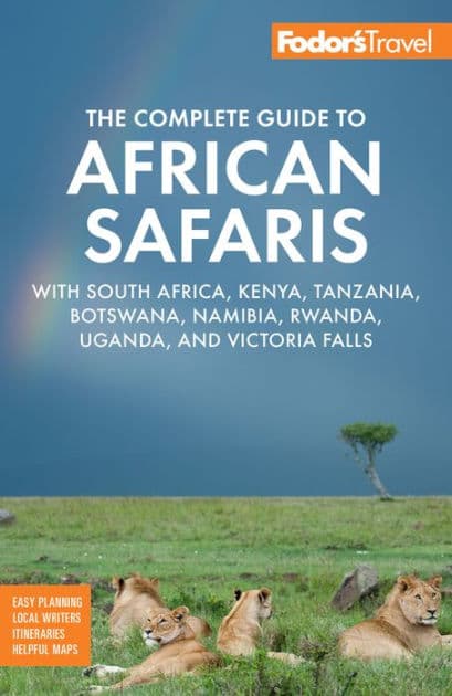 Fodor's The Complete Guide to African Safaris: with South Africa, Kenya, Tanzania, Botswana, Namibia, Rwanda, Uganda, and Victoria Falls by Fodor's Travel Publications