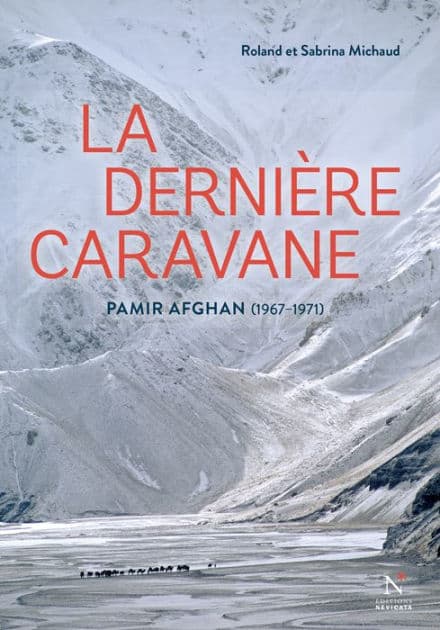 La dernière caravane: Voyage au Pami Afghan : 1967 - 1971 by Roland Michaud