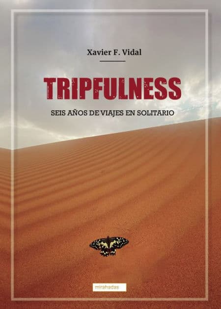 Tripfulness: Seis años de viajes en solitario by Xavier F. Vidal