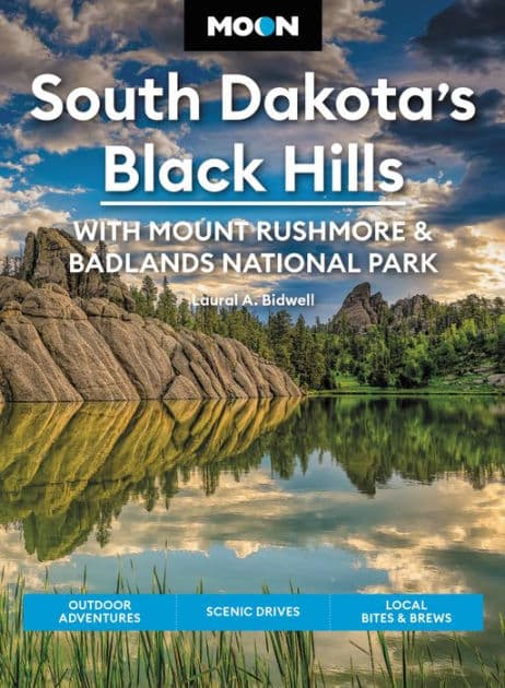 Moon South Dakota's Black Hills: With Mount Rushmore & Badlands National Park: Outdoor Adventures, Scenic Drives, Local Bites & Brews by Laural A. Bidwell