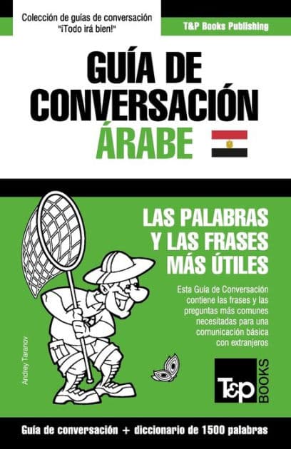 Guï¿½a de Conversaciï¿½n Espaï¿½ol-ï¿½rabe Egipcio y diccionario conciso de 1500 palabras by Andrey Taranov