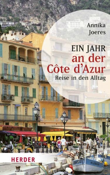Ein Jahr an der Côte d'Azur: Reise in den Alltag by Annika Joeres