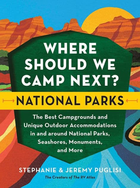 Where Should We Camp Next?: National Parks: The Best Campgrounds and Unique Outdoor Accommodations In and Around National Parks, Seashores, Monuments, and More by Stephanie Puglisi