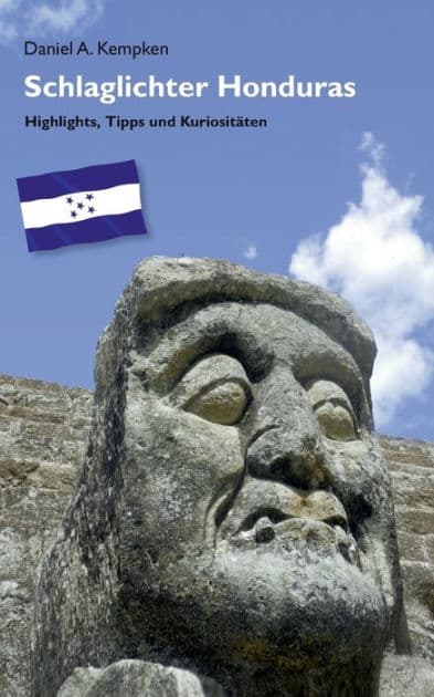 Schlaglichter Honduras: Highlights, Tipps und Kuriositäten by Daniel A Kempken