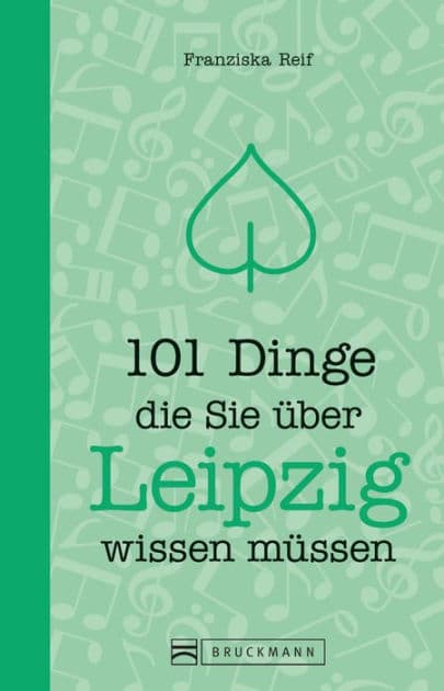 101 Dinge, die Sie über Leipzig wissen müssen by Franziska Reif