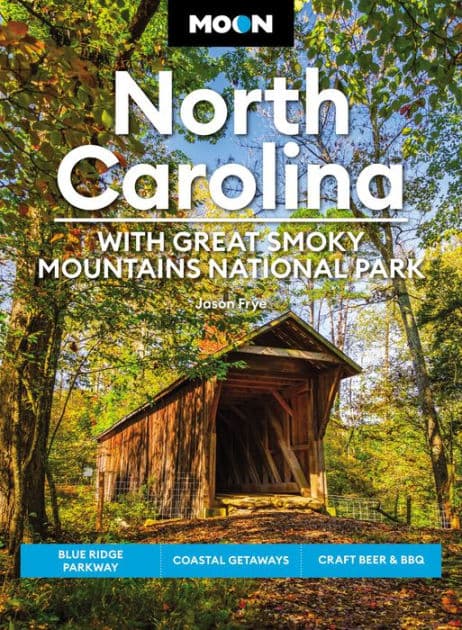 Moon North Carolina: With Great Smoky Mountains National Park: Blue Ridge Parkway, Coastal Getaways, Craft Beer & BBQ by Jason Frye