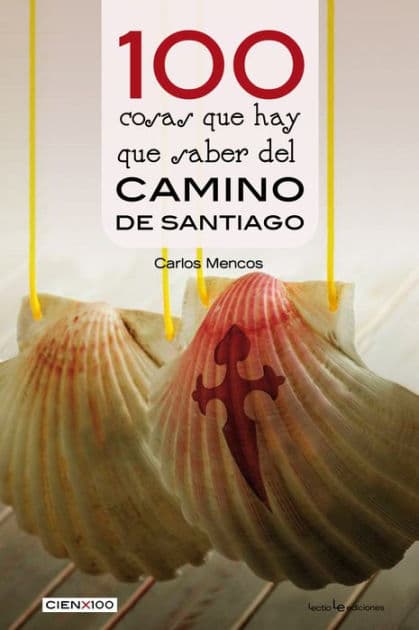 100 cosas que hay que saber del Camino de Santiago by Carlos Mencos