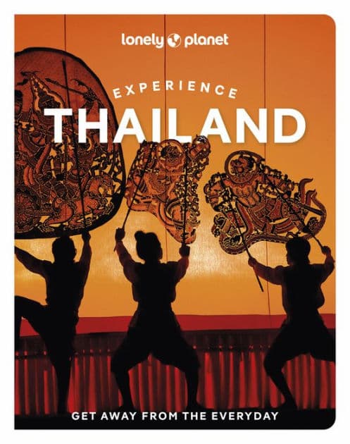 Lonely Planet Experience Thailand by Chawadee Nualkhair
