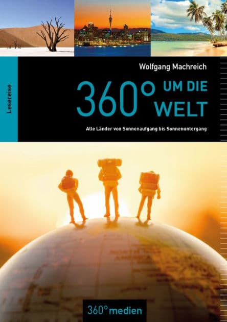 360° um die Welt: Alle Länder von Sonnenaufgang bis Sonnenuntergang by Wolfgang Machreich